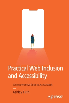 Practical Web Inclusion and Accessibility: A Comprehensive Guide to Access Needs - Ashley Firth