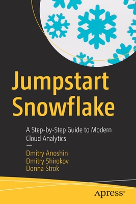 Jumpstart Snowflake: A Step-By-Step Guide to Modern Cloud Analytics - Dmitry Anoshin