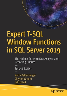 Expert T-SQL Window Functions in SQL Server 2019: The Hidden Secret to Fast Analytic and Reporting Queries - Kathi Kellenberger