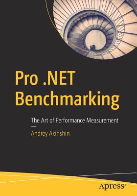 Pro .Net Benchmarking: The Art of Performance Measurement - Andrey Akinshin