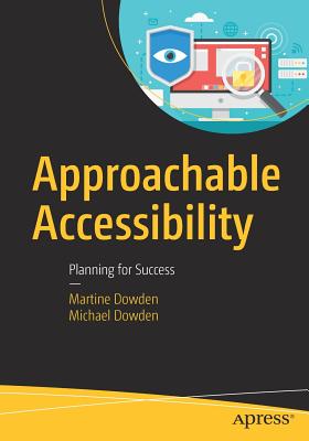 Approachable Accessibility: Planning for Success - Martine Dowden