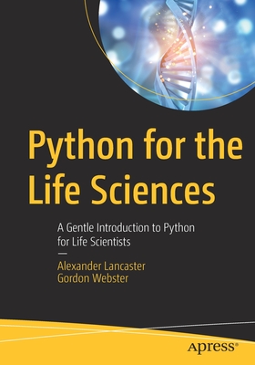 Python for the Life Sciences: A Gentle Introduction to Python for Life Scientists - Alexander Lancaster