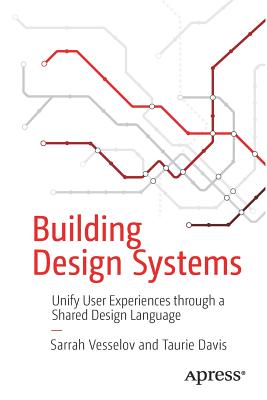 Building Design Systems: Unify User Experiences Through a Shared Design Language - Sarrah Vesselov