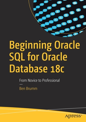 Beginning Oracle SQL for Oracle Database 18c: From Novice to Professional - Ben Brumm