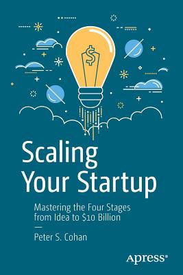 Coperta cărții 'Scaling Your Startup: Mastering the Four Stages from Idea to $10 Billion - Peter S. Cohan'