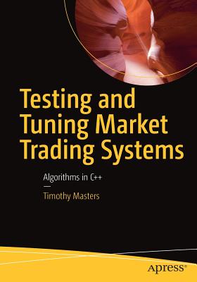Testing and Tuning Market Trading Systems: Algorithms in C++ - Timothy Masters