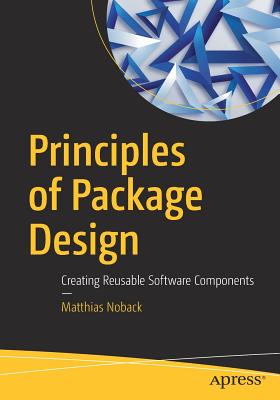 Principles of Package Design: Creating Reusable Software Components - Matthias Noback