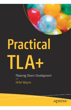 Practical Tla+: Planning Driven Development - Hillel Wayne