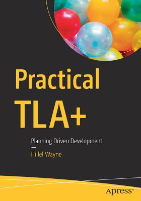 Practical Tla+: Planning Driven Development - Hillel Wayne