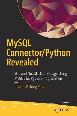 MySQL Connector/Python Revealed: SQL and Nosql Data Storage Using MySQL for Python Programmers - Jesper Wisborg Krogh