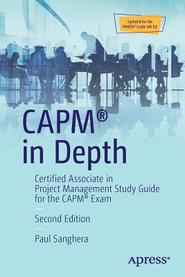 Capm(r) in Depth: Certified Associate in Project Management Study Guide for the Capm(r) Exam - Paul Sanghera