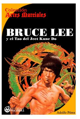 Bruce Lee: y el Tao del Jeet KUne Do - Adolfo Perez