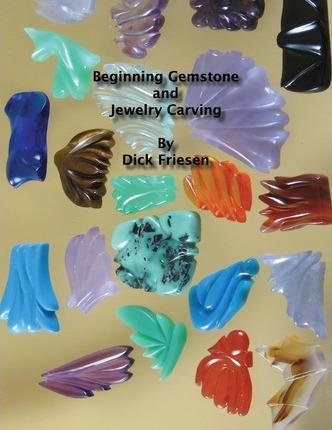 Beginning Gemstone and Jewelry Carving - Dick Friesen