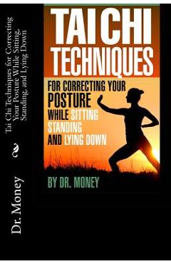 Poza produsului Tai Chi Techniques For Correcting Your Posture While Sitting, Standing, and Lying Down - Money