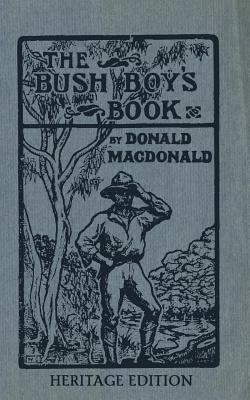 The Bush Boy's Book: Heritage Edition - Donald Macdonald