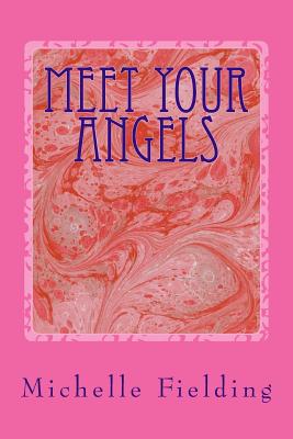 Meet your Angels: You may not believe in Angels but they believe in You - Michelle Fielding