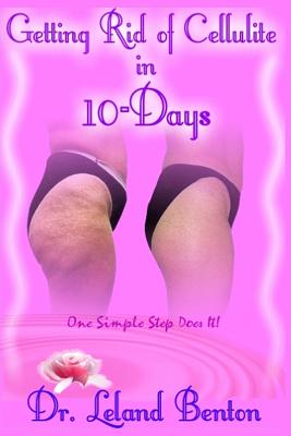 Getting_Rid_of_Cellulite_in_10-Days: One Simple Step Does It! - Leland Dee Benton