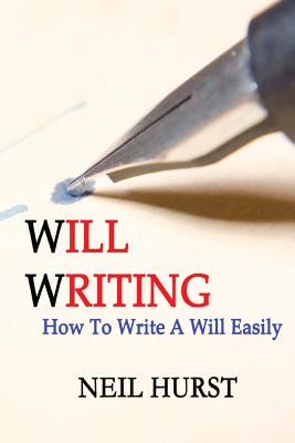 Will Writing: How To Write A Will Easily - Neil Hurst