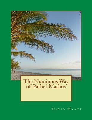 The Numinous Way of Pathei-Mathos - David Myatt