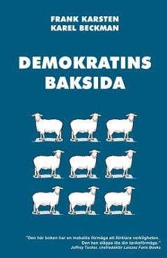 Coperta cărții 'Demokratins baksida: Varför demokrati leder till konflikter, skenande utgifter, och tyranni. - Karel Beckman'