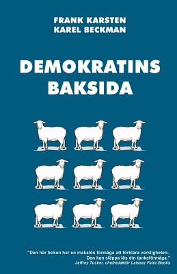 Demokratins baksida: Varför demokrati leder till konflikter, skenande utgifter, och tyranni. - Karel Beckman