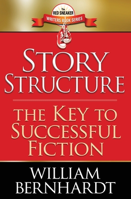 Story Structure: The Key to Successful Fiction - William Bernhardt