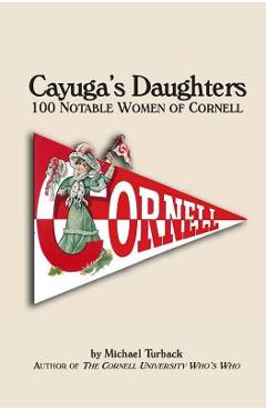 Poza produsului Cayuga's Daughters: 100 Notable Women of Cornell - Michael Turback