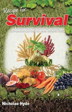 Coperta cărții 'Recipe for Survival: A homesteading guide for putting self-sustained food on your off-grid table. - Nicholas Hyde'