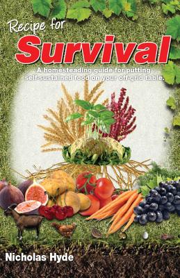 Coperta cărții 'Recipe for Survival: A homesteading guide for putting self-sustained food on your off-grid table. - Nicholas Hyde'