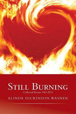 Still Burning: collected poems 1963-2013 - Alinda Wasner