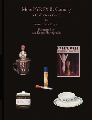 More Pyrex by Corning: A Collector's Guidevolume 1 - Susan Tobier Rogove