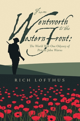 From Wentworth to the Western Front: The World War One Odyssey of Private John Warns - Rich Lofthus