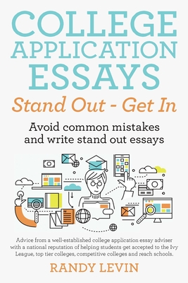 College Application Essays Stand Out - Get In: Avoid common mistakes and write stand out essays - Randy Levin