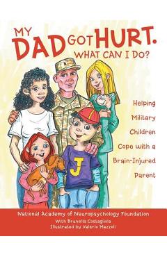 Coperta cărții 'My Dad Got Hurt. What Can I Do?: Helping Military Children Cope with a Brain-Injured Parent - National Academy Of'