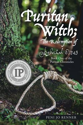 Puritan Witch; The Redemption of Rebecca Eames: Book One of the Puritan Chronicles - Peni Jo Renner