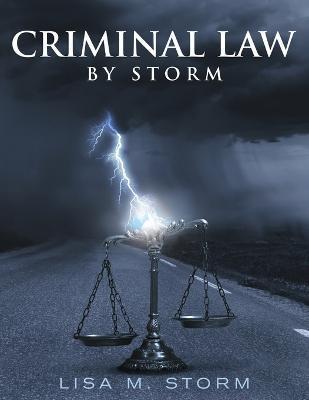 Criminal Law By Storm - Lisa M. Storm