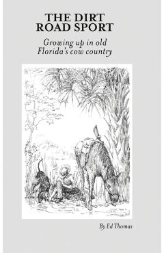 Coperta cărții 'The Dirt Road Sport: Growing Up in Old Florida's Cow Country - Ed Thomas'