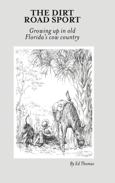 Coperta cărții 'The Dirt Road Sport: Growing Up in Old Florida's Cow Country - Ed Thomas'
