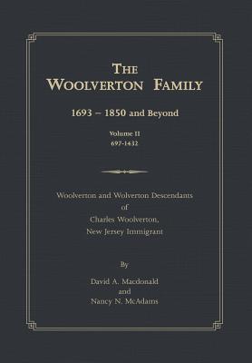 The Woolverton Family: 1693 - 1850 and Beyond, Volume II - David A. Macdonald