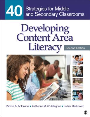 Developing Content Area Literacy: 40 Strategies for Middle and Secondary Classrooms - Patricia A. Antonacci