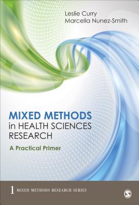 Mixed Methods in Health Sciences Research: A Practical Primer - Leslie A. Curry