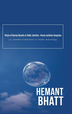 Vision of Karma Results in Vedic Jyotisha -Hema Jyotisha Sangraha: i.e. Golden Collection in Vedic Astrology - Hemant Bhatt