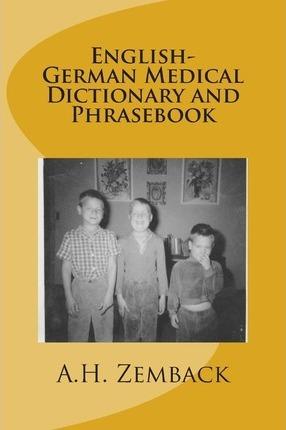 English-German Medical Dictionary and Phrasebook - A. H. Zemback