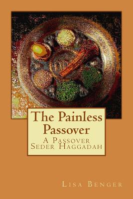 The Painless Passover: A Passover Seder Haggadah - Lisa Benger