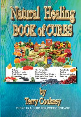 Natural Healing - BOOK of CURES: There Is A Cure For All Disease - Terry Cooksey