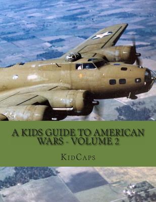 A Kids Guide to American wars - Volume 2: World War 1 to The Korean War - Kidcaps