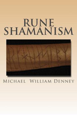 Rune Shamanism: The Forgotten Method of Galdor - Michael William Denney