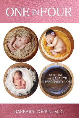 One in Four: Shifting the Balance on Pregnancy Loss - Barbara Toppin M. D.