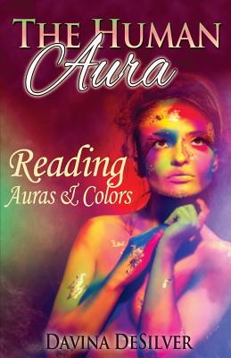 The Human Aura: Reading Auras & Colors - Davina Desilver
