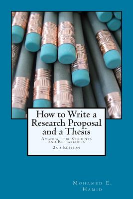 How to Write a Research Proposal and Thesis: A Manual for Students and Researchers - Mohamed E. Hamid